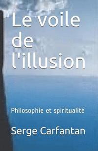 bokomslag Le voile de l'illusion: Philosophie et spiritualité