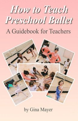 How to Teach Preschool Ballet: : A Guidebook for Teachers 1