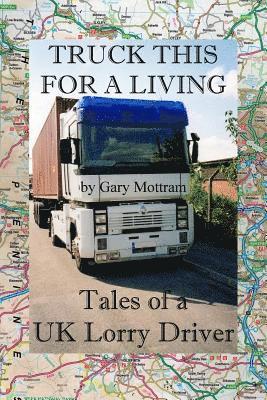 bokomslag Truck This For A Living: Tales Of A UK Lorry Driver