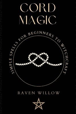 bokomslag Cord Magic: simple spells for beginners to witchcraft