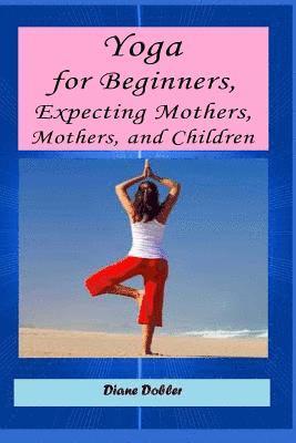 Lisa Ginsburg - Yoga for Beginners, Expecting Mothers, Mothers, and Children, Häftad