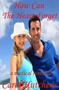 bokomslag How Can The Heart Forget: A Medical Romance