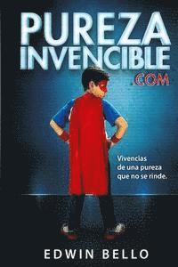 Edwin Bello - PurezaInvencible.com: Vivencias de una Pureza que no se Rinde, Häftad