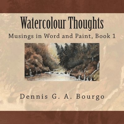 Watercolour Thoughts: Musings in Word and Paint, Book 1 1
