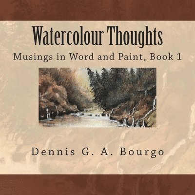 June Bourgo, Dennis G. a. Bourgo - Watercolour Thoughts: Musings in Word and Paint, Book 1, Häftad