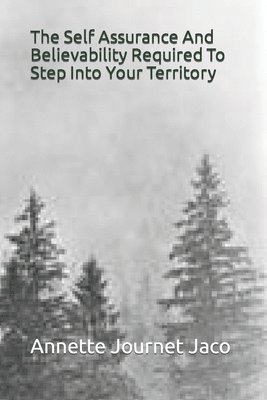 Annette Journet Jaco - The Self Assurance And Believability Required To Step Into Your Territory, Häftad