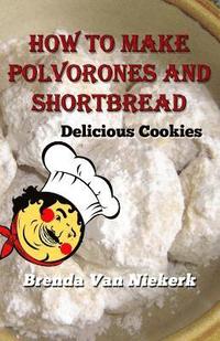 bokomslag How to Make Polvorones and Shortbread: Delicious Cookies