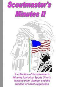 bokomslag Scoutmaster's Minutes II: A collection of Scoutmaster's Minutes featuring Sport Shorts, lessons from Vietnam and the wisdom of Chief Sequassen