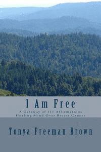 bokomslag I Am Free: A gateway of 111 Affirmations Healing Mind over Breast Cancer