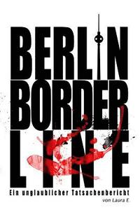 bokomslag Berlin Borderline: Ein unglaublicher Tatsachenbericht