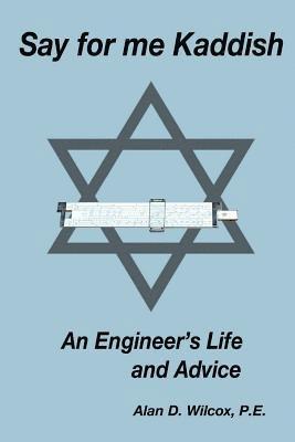 bokomslag Say for me Kaddish: An Engineer's Life and Advice