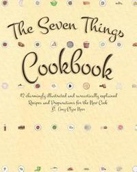 bokomslag The Seven Things Cookbook: 42 Charmingly Illustrated and Sarcastically Explained Recipes and Preparations for the New Cook