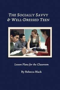 bokomslag The Socially Savvy & Well-Dressed Teen: Lesson Plans for the Classroom