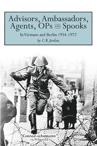 bokomslag Advisors, Ambassadors, Agents, OPs & Spooks: In Vietnam and Berlin 1954 - 1972