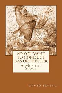 bokomslag So You Vant to Conduct das Orchester?