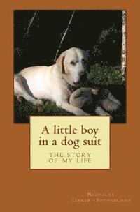 A little boy in a dog suit: the story of my life 1