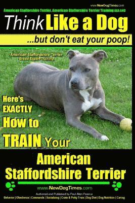 bokomslag American Staffordshire Terrier, American Staffordshire Terrier Training AAA AKC: Think Like a Dog, but Don't Eat Your Poop! American Staffordshire Ter