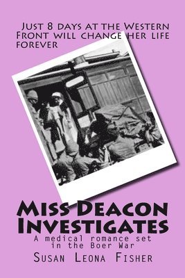 bokomslag Miss Deacon Investigates: A medical romance set in the Boer War