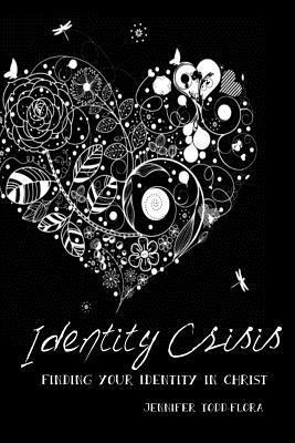 Jennifer Todd-Flora - Identity Crisis: Finding Your Identity in Christ, Häftad