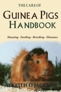 bokomslag The Care Of Guinea Pigs Handbook: Housing - Feeding - Breeding And Diseases