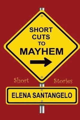 Short Cuts To Mayhem: Short Stories 1