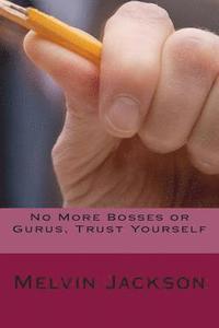 bokomslag No More Bosses or Gurus, Trust Yourself