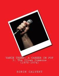 bokomslag Vance Trend: A Career In Pop - The Clown Commune (1970-1974)