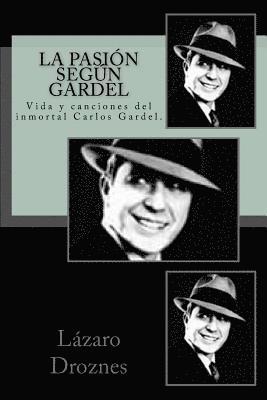 La pasion segun Gardel: Vida y canciones del inmortal Carlos Gardel. 1