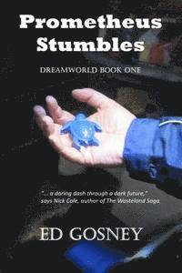 Prometheus Stumbles: Dreamworld Book One