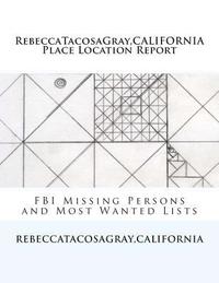 bokomslag RebeccaTacosaGray, CALIFORNIA: Place Location Report: FBI Missing Persons and Most Wanted Lists