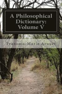 A Philosophical Dictionary: Volume V 1