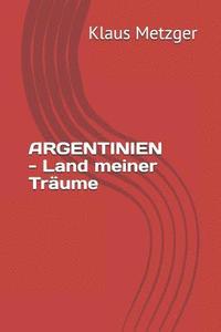 bokomslag ARGENTINIEN - Land meiner Träume