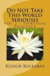 bokomslag Do Not Take This World Seriously: Vol 2 - Spiritual Practice