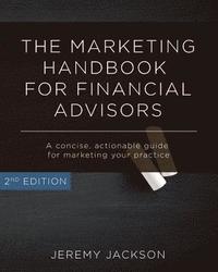 bokomslag The Marketing Handbook for Financial Advisors: A Concise, Actionable Guide for Marketing Your Practice