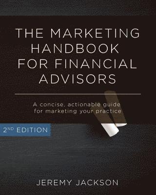 The Marketing Handbook for Financial Advisors: A Concise, Actionable Guide for Marketing Your Practice 1