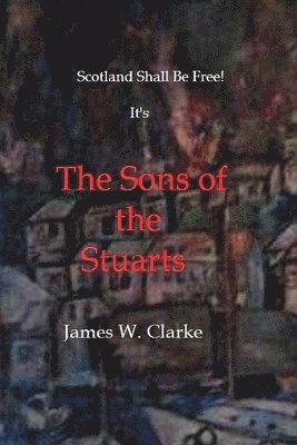 James W. Clarke - The Sons of the Stuarts, Häftad