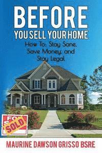 bokomslag Before You Sell Your Home: How to: Stay Sane, Save Money, and Stay Legal