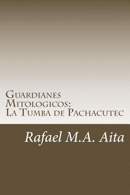 Rafael M. a. Aita - Guardianes Mitologicos: La Tumba de Pachacutec, Häftad