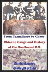 bokomslag Chicano Gangs and History of the Southwest U.S.: From Carnalismo to Chaos:
