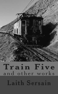 bokomslag Train Five: and Other Collected Works