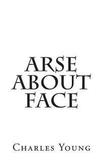 Arse about Face 1