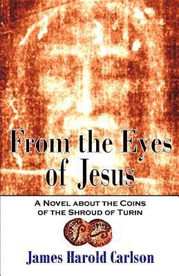 From the Eyes of Jesus: A Novel about the Coins of the Shroud of Turin 1
