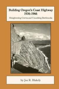 bokomslag Building Oregon's Coast Highway 1936-1966: Straightening Curves and Uncorking Bottlenecks