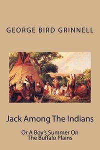bokomslag Jack Among The Indians: Or A Boy's Summer On The Buffalo Plains