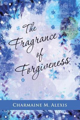 The Fragrance of Forgiveness 1