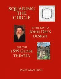 James Alan Egan - Squaring the Circle is the key to John Dee's Design for the 1599 Globe theater, Häftad