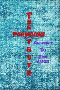 bokomslag The Forbidden Truth "Akording to King James"