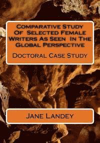 bokomslag Comparative Study Of Selected Female Writers As Seen In The Global Perspective: Doctoral Case Study