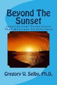 bokomslag Beyond The Sunset: Inspirational Devotionals That Motivate Faithfulness