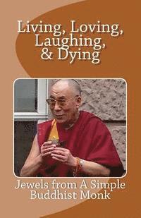 bokomslag Living, Loving, Laughing & Dying: Jewels from a Simple Buddhist Monk